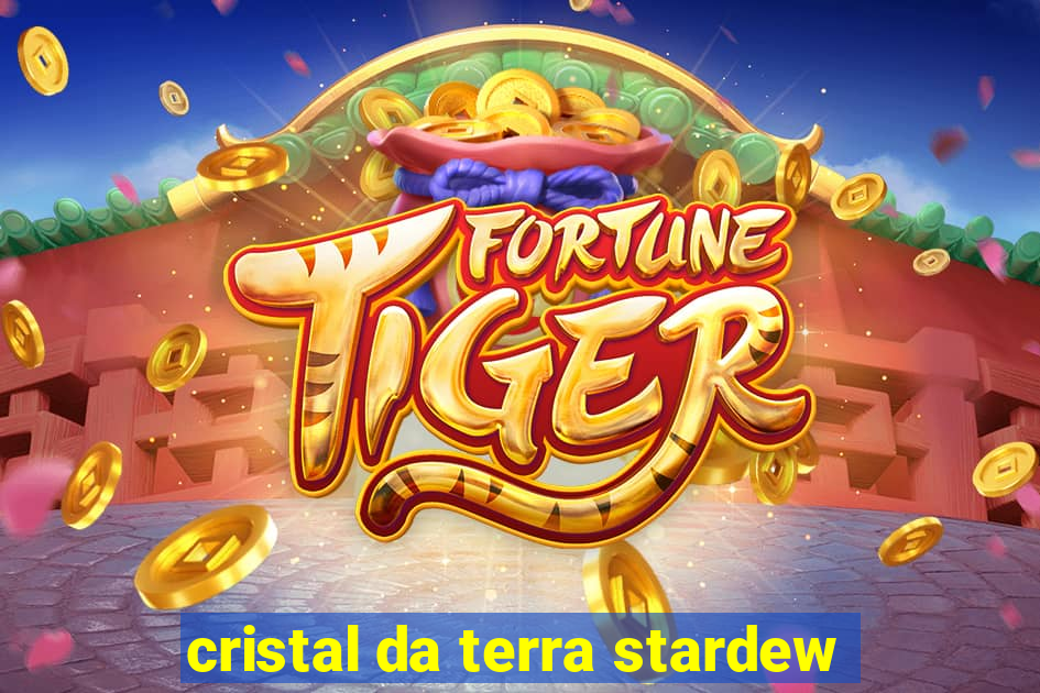 cristal da terra stardew